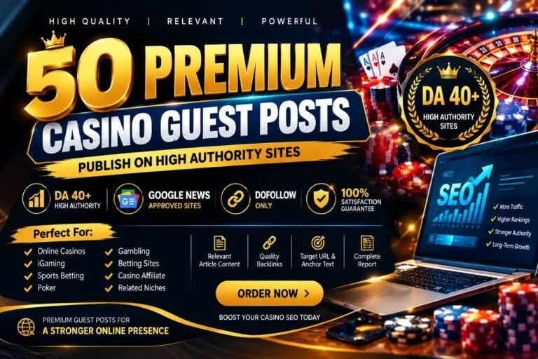 50 Premium Casino Guest Posts DA 40 Plus Websites for Gambling and iGaming SEO for $500